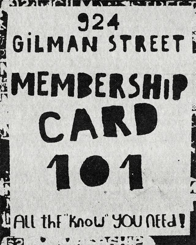 xIf you haven’t heard the news . . . Membership Cards are back! We understand not everyone knew that they even went away, and there’s gonna be people who have never known a Gilman that had them. Our goal is to try and make the return as simple as possible for our community!924 Gilman Annual Membership Card 101:✪ They cost $5! This goes straight to the venue to help us keep running! (Cash is preferred, but we will have card options available)✪ Membership Cards are good for one (1) year! We mark on your card when it expires and you'll need to get a new one!✪ Membership Cards MUST be read and signed at purchase. This is your agreement to respect and uphold the rules of the space!✪ Membership Cards are REQUIRED for every show! They are conveniently wallet-shaped for easy carrying! So keep them in your wallet and make sure it's on you before you come down to the club. Commonly Asked Questions:⚠ "𝙒𝙝𝙖𝙩 𝙝𝙖𝙥𝙥𝙚𝙣𝙨 𝙄𝙛 𝙄 𝙡𝙤𝙨𝙚 𝙢𝙮 𝙘𝙖𝙧𝙙?" You'll need to purchase a new one the next time you want to attend a show or event at the club.⚠ "𝘾𝙖𝙣 𝙄 𝙗𝙪𝙮 𝙖 𝙘𝙖𝙧𝙙 𝙤𝙣𝙡𝙞𝙣𝙚?" Nope. Your card needs to be signed in-person and marked with the expiration at the time of sale.⚠ "𝘾𝙖𝙣 𝙄 𝙗𝙪𝙮 𝙥𝙧𝙚𝙨𝙖𝙡𝙚 𝙩𝙞𝙘𝙠𝙚𝙩𝙨 𝙞𝙛 𝙄 𝙙𝙤𝙣’𝙩 𝙝𝙖𝙫𝙚 𝙖 𝙘𝙖𝙧𝙙 𝙮𝙚𝙩? Yep! Just keep in mind you'll need to purchase a membership card when you attend the show!⚠ "𝘾𝙖𝙣 𝙄 𝙗𝙪𝙮 𝙩𝙞𝙘𝙠𝙚𝙩𝙨 𝙛𝙤𝙧 𝙢𝙮 𝙛𝙧𝙞𝙚𝙣𝙙𝙨 𝙬𝙝𝙤 𝙙𝙤𝙣’𝙩 𝙝𝙖𝙫𝙚 𝙘𝙖𝙧𝙙𝙨?" Yep! They’ll need to purchase and sign their own cards when they attend a show.If you've got any additional questions or concerns please drop them in the comments below or shoot us an email! community@924gilman.org by @924gilmanstreet