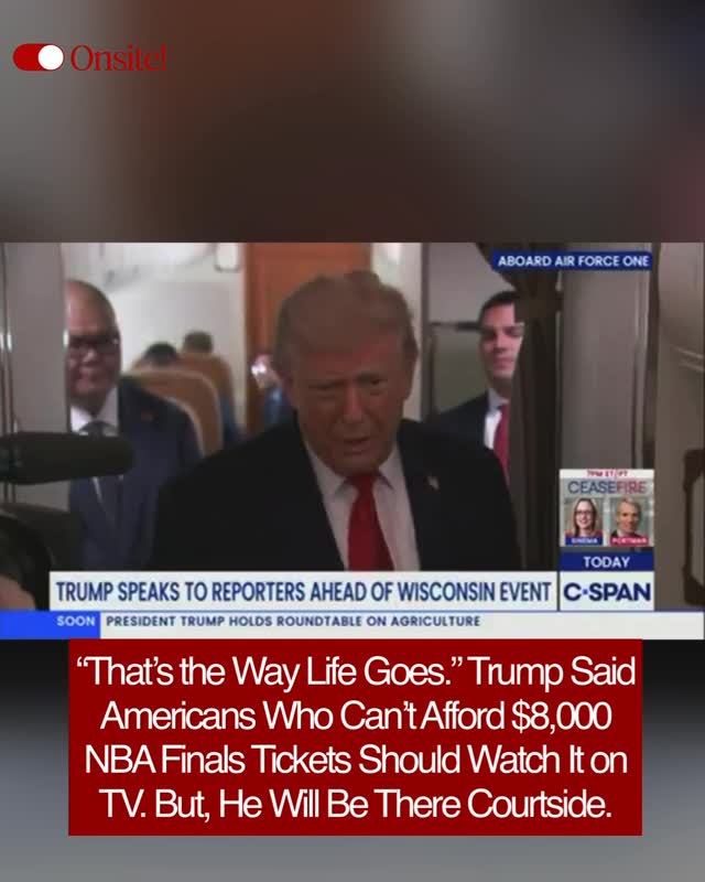 A reporter asked Trump about NBA Finals tickets climbing as high as $8,000 for the New York Knicks and San Antonio Spurs series and whether everyday Americans could afford to attend. Trump’s response? “They can watch it on television. It’s sorta semi-free to watch it on television. That’s the way life goes.”

The president then confirmed he will personally be attending Game 3 at Madison Square Garden on Monday.

The Knicks are in the Finals for the first time since 1999. Fans have been waiting 27 years for this moment and many still can’t get in the door.

🎥 @CSPAN