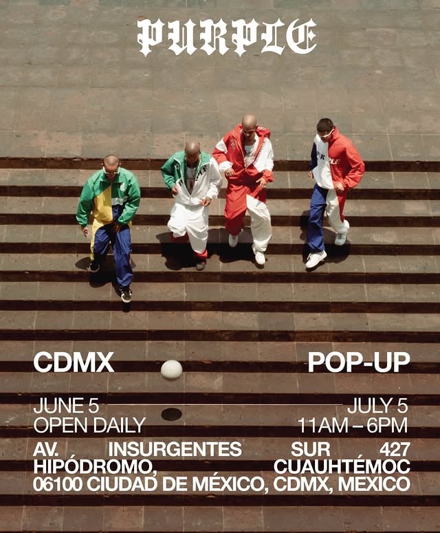 PURPLE CDMX POP-UPJune 5 – July 5, 2026Open Daily11AM – 6PMAv. Insurgentes Sur 427Hipódromo, Cuauhtémoc06100 Ciudad de México, CDMX, Mexico by @purple_brand