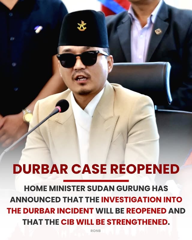 Home Minister Sudan Gurung has announced to open investigation file related to Durbar incident again. He has also announced to make CIB more strong.